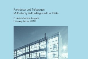  Das Merkblatt „Parkhäuser und Tiefgaragen“ des Deutschen Beton- und Bautechnik-Vereins liegt jetzt in der dritten überarbeiteten Ausgabe vor  