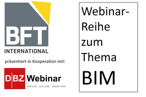  Das Fachmedium für die international Betonfertigteilbranche BFT International lädt Sie erstmals zu BIM-Webinaren ein, in Zusammenarbeit mit der Schwesterzeitschrift Deutsche Bauzeitschrift (DBZ)  