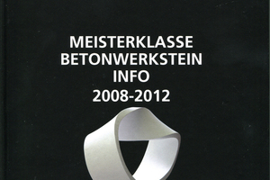  Das Buch „Meisterklasse.Betonwerk­stein.info“ präsentiert Meis­terstücke aus den Jahren 2008 bis 2012 