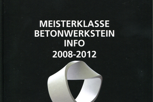  Das Buch „Meisterklasse.Betonwerk­stein.info“ präsentiert Meis­terstücke aus den Jahren 2008 bis 2012 