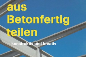  Tragwerke aus Betonfertigteilen bieten vielfältige ­Möglichkeiten, kreative Ideen umzusetzen und Projekte wirtschaftlich abzuschließen 